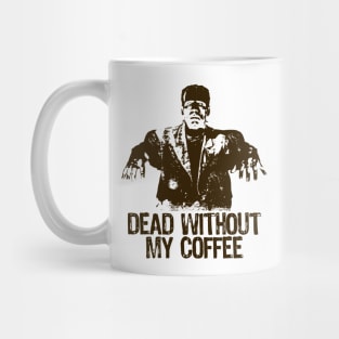 FRANKENSTEIN - Dead without my coffee Mug